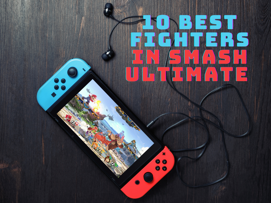 The 10 Best Fighters in Super Smash Bros. Ultimate