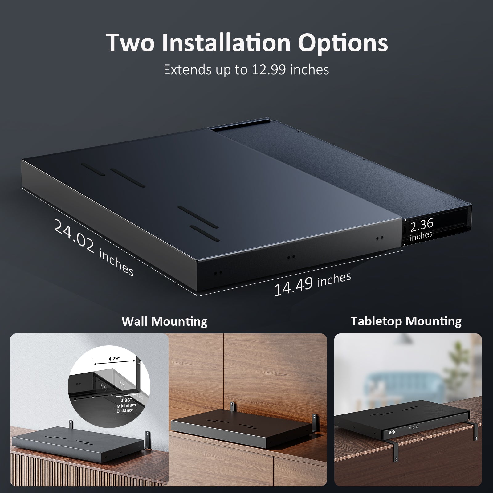 The AS200 sliding tray has two installation options. It can be fixed on a cabinet or mounted on a wall. It has a maximum extension of 12.99'' forward.