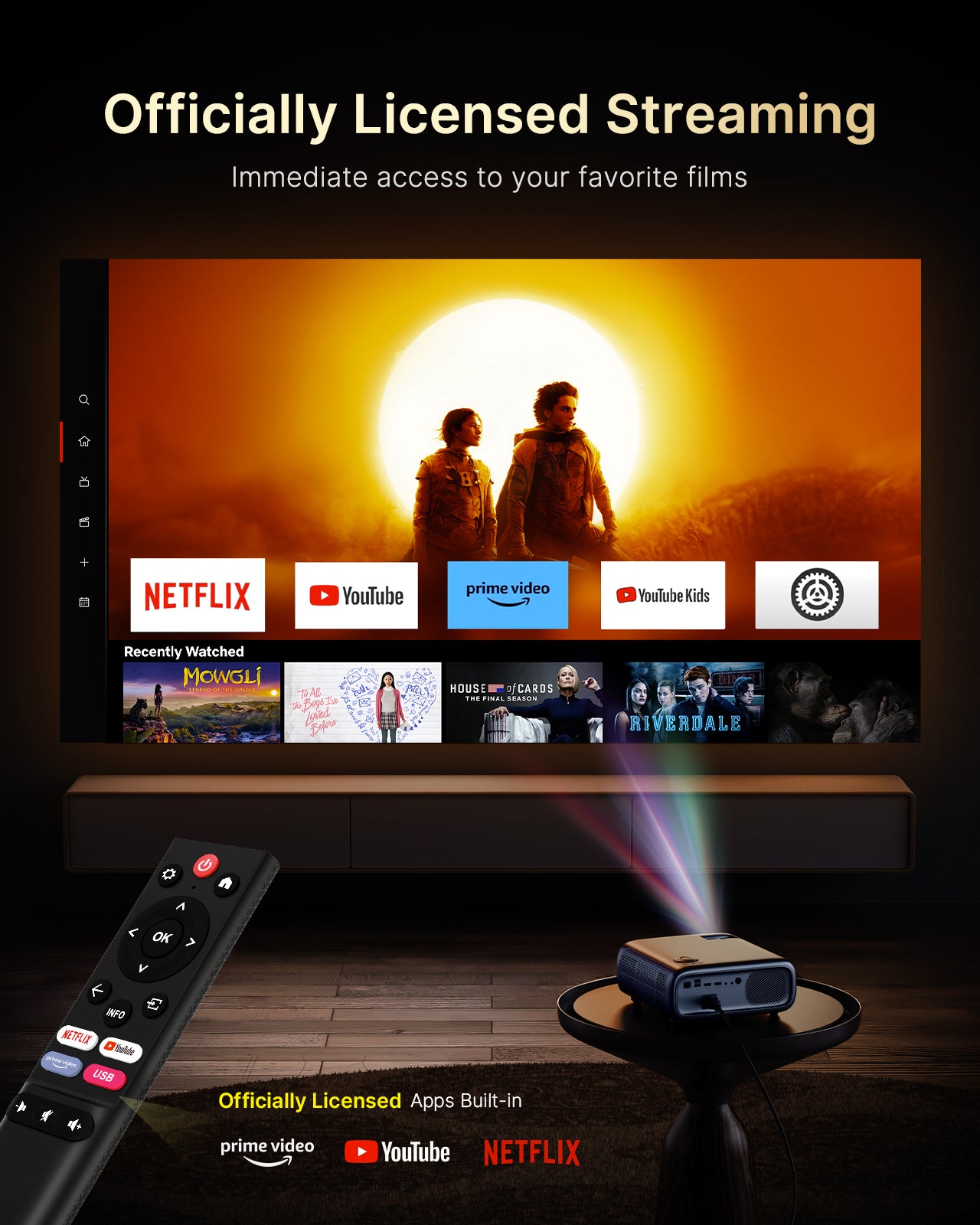 With an officially licensed Netflix/YouTube/Prime Video projector, you can play movies anytime.
