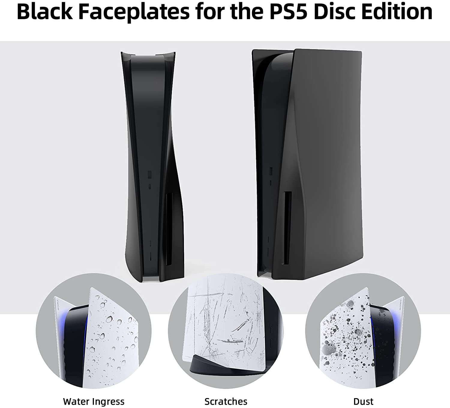 Black faceplates on PS5 resist water, scratches, and dust better than original ones.
