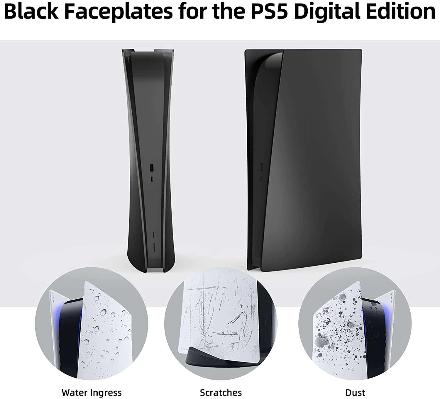 Black faceplates on PS5 resist water, scratches, and dust better than original ones.