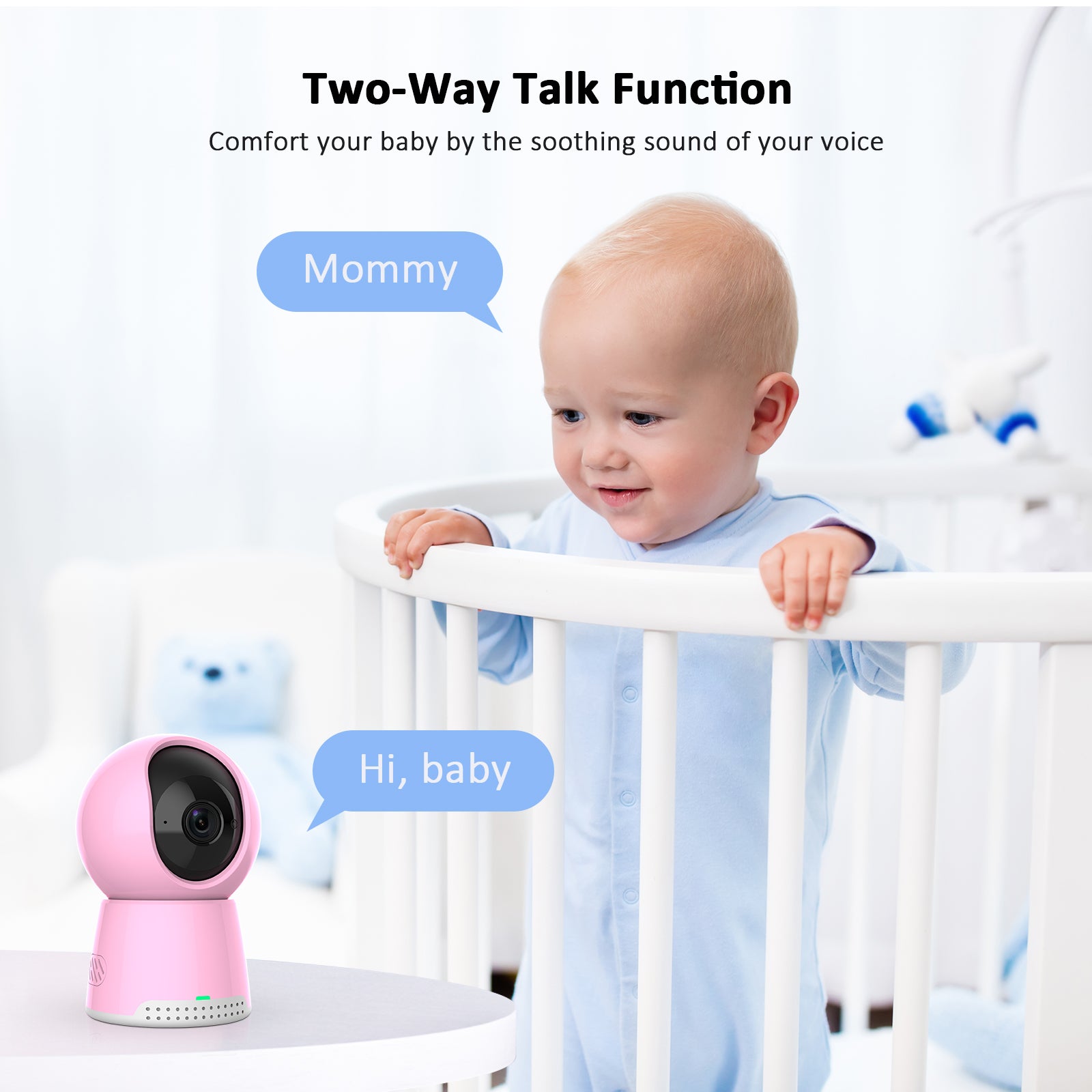 Mom can use the Two-Way Talk feature of the camera to communicate with the baby from a distance