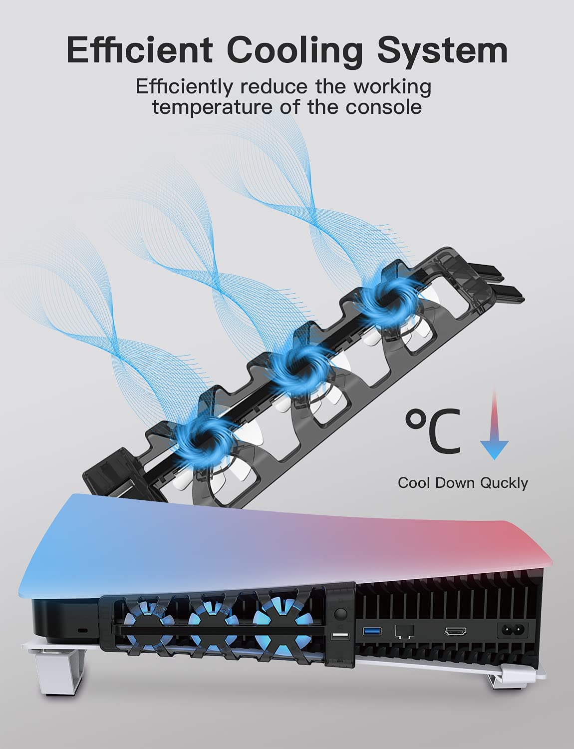 Provide an efficient cooling system to help reduce the working
the temperature of the console.